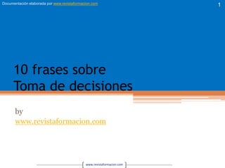 10 frases sobreToma de decisiones by www.revistaformacion.com 1 