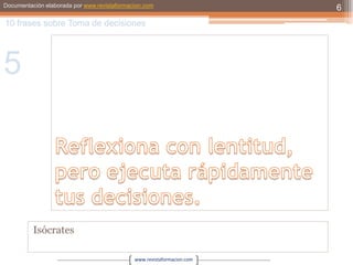 Reflexiona con lentitud, pero ejecuta rápidamente tus decisiones.Isócrates610 frases sobre Toma de decisiones5