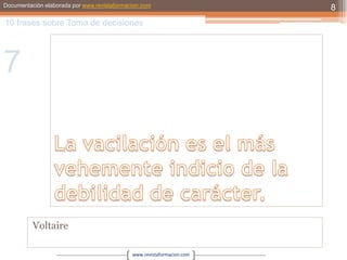 La vacilación es el más vehemente indicio de la debilidad de carácter.Voltaire810 frases sobre Toma de decisiones7