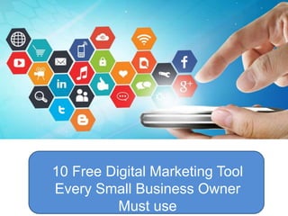 10 Free Digital Marketing Tool
Every Small Business Owner
Must use
 