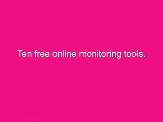 Ten free online monitoring tools. 