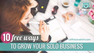 10 Free ways to grow your solo business