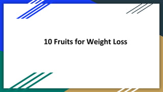 10 Fruits for Weight Loss
 