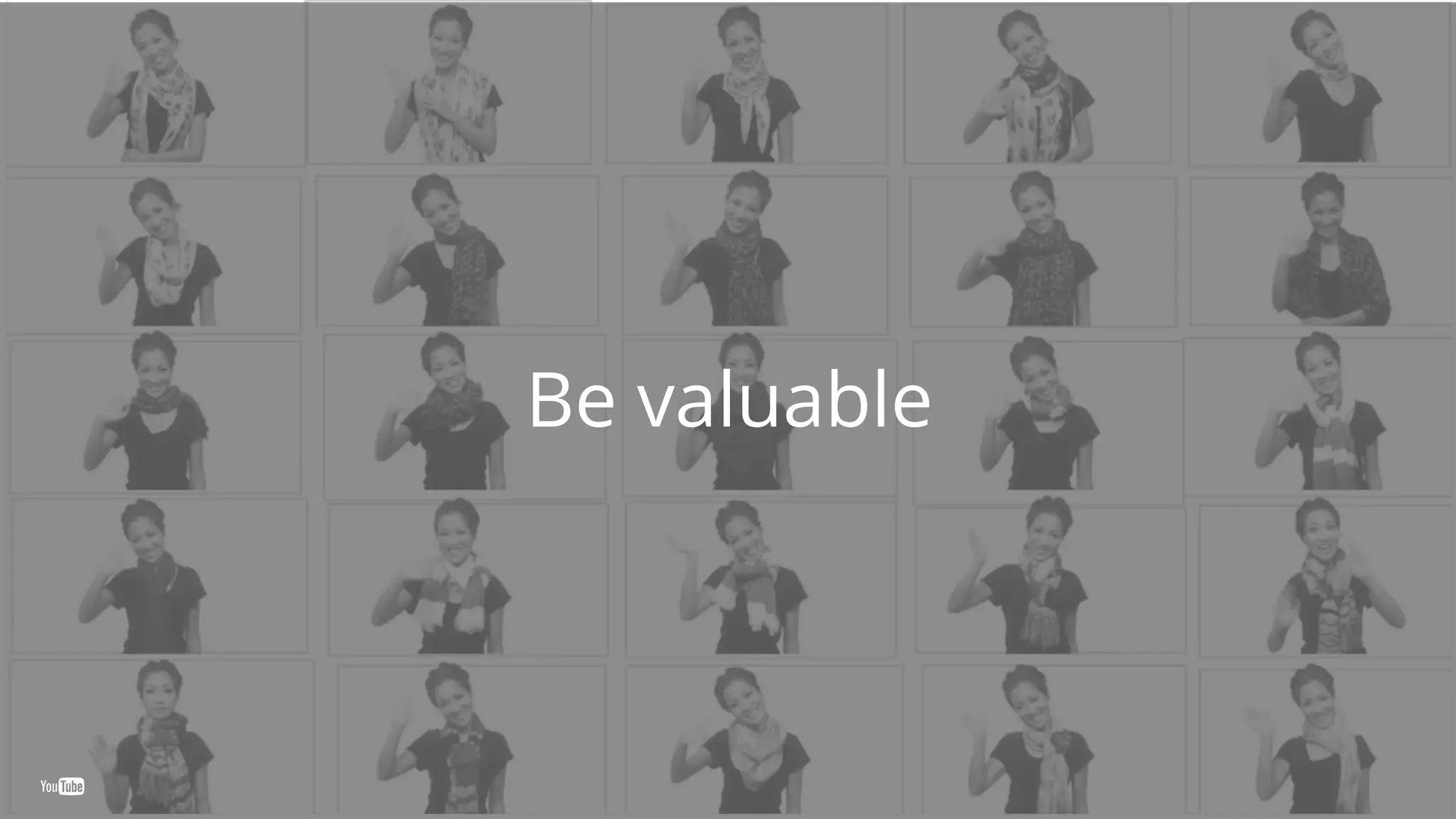 Be valuable
 