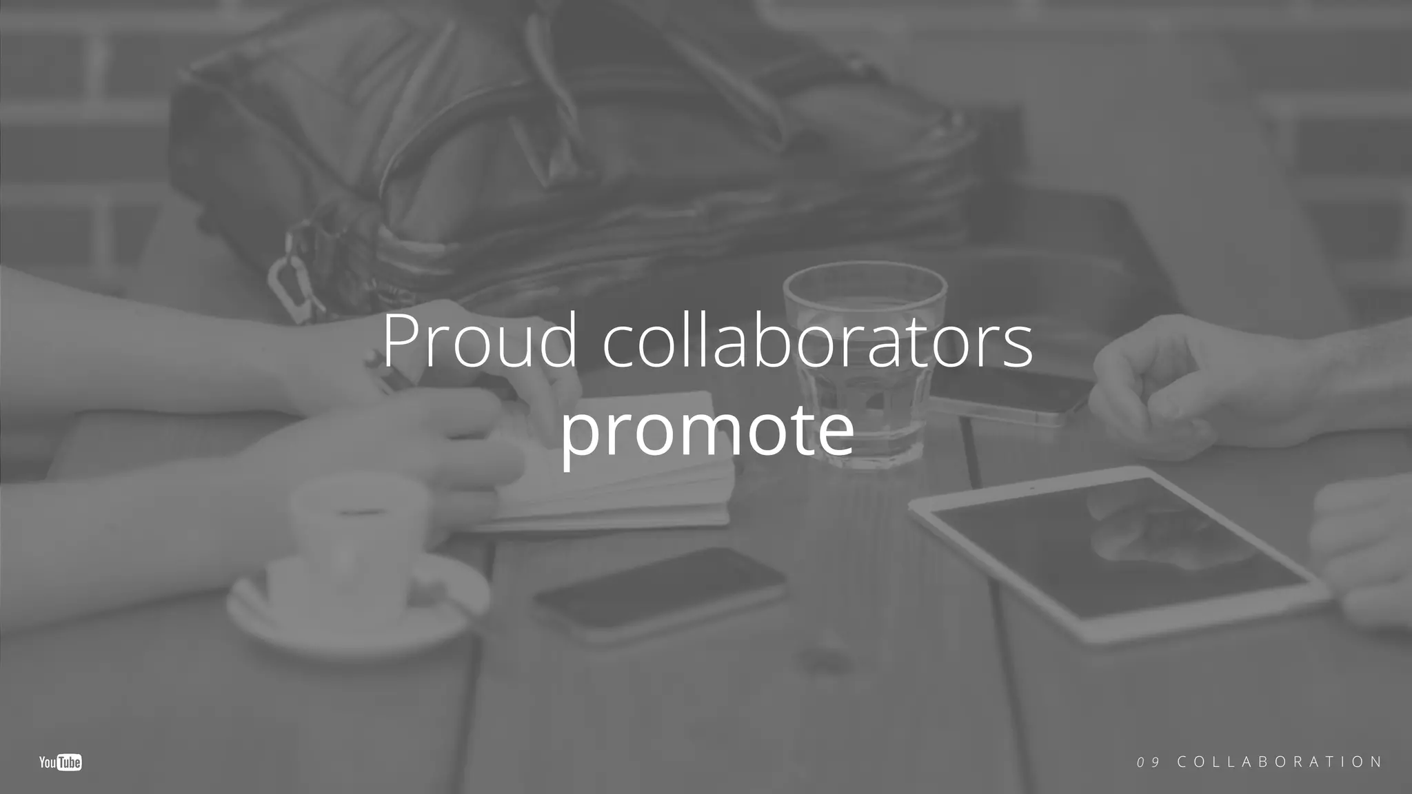 Proud collaborators
promote
0 9 C O L L A B O R A T I O N
 