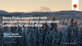 ForestTECH 2021/22, 24/Feb/2022
Stora Enso experience with
precision forestry and mechanized
solutions for silviculture
Marcos Wichert
VP Forest Division
 