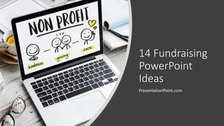 14 Fundraising
PowerPoint
Ideas
PresentationPoint.com
 