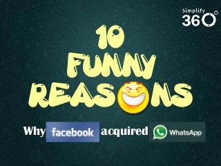 10
FUNNY
REAS NS
Why

acquired

 