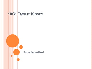10G: Familie Kidney Zal ze het redden? 