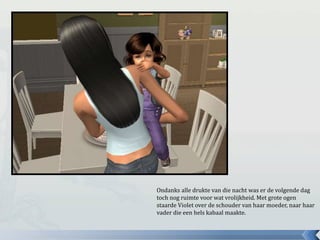 Ondanks alle drukte van die nacht was er de volgende dag
toch nog ruimte voor wat vrolijkheid. Met grote ogen
staarde Violet over de schouder van haar moeder, naar haar
vader die een hels kabaal maakte.
 