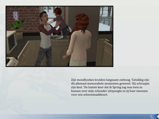 Zijn mondhoeken krulden langzaam omhoog. ‘Gelukkig zijn
dit allemaal memorabele momenten geweest.’ Hij schraapte
zijn keel. ‘De laatste keer dat ik Spring zag was toen ze
banaan over mijn schouder uitspuugte en jij haar meenam
voor een schoonmaakbeurt.
 