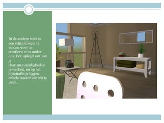 In de andere hoek is een schildersezel te vinden voor de creatieve sims onder ons. Een spiegel om aan je charismavaardigheden te werken, en op het bijzettafeltje liggen enkele boeken om uit te leren.