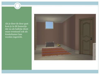 Als je door de deur gaat kom je in dit kamertje dat nu als halletje dient maar eventueel ook als kinderkamer kan worden ingericht.