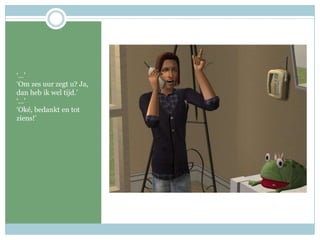 ‘…’‘Om zes uur zegt u? Ja, dan heb ik wel tijd.’‘…’‘Oké, bedankt en tot ziens!’