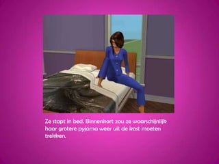 Ze stapt in bed. Binnenkort zou ze waarschijnlijk haar grotere pyjama weer uit de kast moeten trekken.