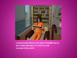 Lachend pakt Marsha een boek. Eindelijk had ze een buikje gekregen en mocht ze met zwangerschapsverlof.