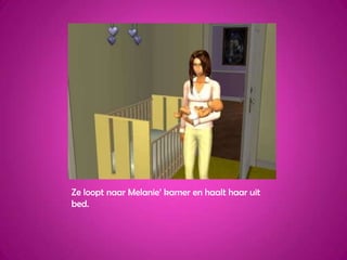 Ze loopt naar Melanie’ kamer en haalt haar uit bed.