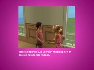 Belle en haar nieuwe vrienden Mirjam spelen en kletsen nog de hele middag.