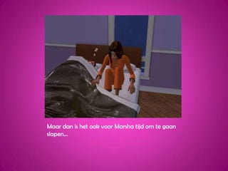 Maar dan is het ook voor Marsha tijd om te gaan slapen…
