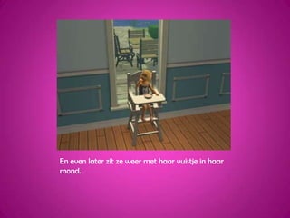 En even later zit ze weer met haar vuistje in haar mond.