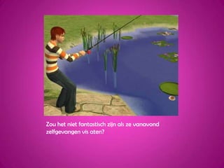 Zou het niet fantastisch zijn als ze vanavond zelfgevangen vis aten?