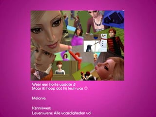Weer een korte update :$Maar ik hoop dat hij leuk was Melanie:KenniswensLevenswens: Alle vaardigheden vol