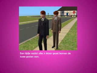 Een tijdje nadat alles is klaar gezet komen de twee gasten aan.