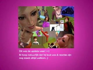 Dit was de update weer! ^^)Ik hoop natuurlijk dat hij leuk was & reacties zijn nog steeds altijd welkom. ;)