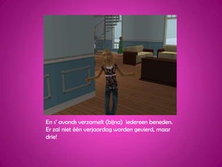 En s’ avonds verzamelt (bijna)  iedereen beneden. Er zal niet één verjaardag worden gevierd, maar drie!