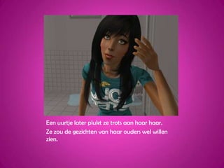 Een uurtje later plukt ze trots aan haar haar.Ze zou de gezichten van haar ouders wel willen zien.