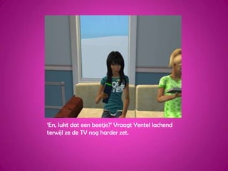 ‘En, lukt dat een beetje?’ Vraagt Yentel lachend terwijl ze de TV nog harder zet.