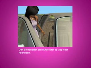 Ook Brenda gaat een uurtje later op weg naar haar baan.