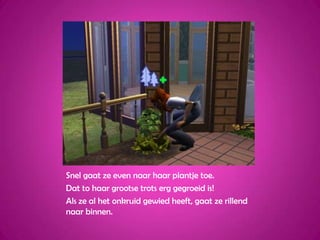 Snel gaat ze even naar haar plantje toe.Dat to haar grootse trots erg gegroeid is!Als ze al het onkruid gewied heeft, gaat ze rillend naar binnen.