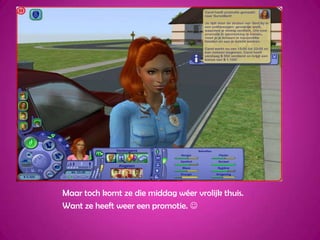 Maar toch komt ze die middag wéer vrolijk thuis.Want ze heeft weer een promotie. 