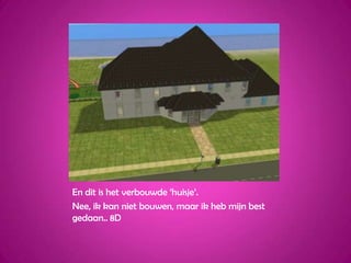 En dit is het verbouwde ‘huisje’.Nee, ik kan niet bouwen, maar ik heb mijn best gedaan.. 8D