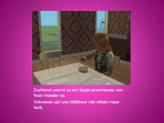 Zuchtend warmt ze een kopje groentesoep van haar moeder op.Volwassen zijn was blijkbaar niet alleen maar leuk.