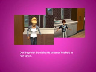 Dan beginnen bij allebei de bekende kriebeld in hun tenen.