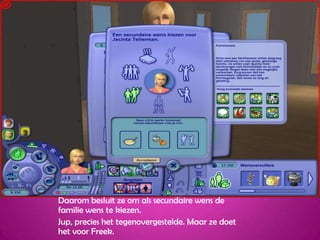 Daarom besluit ze om als secundaire wens de familie wens te kiezen.Jup, precies het tegenovergestelde. Maar ze doet het voor Freek. 