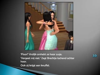 ‘Floor!’ Vrolijk omhelst ze haar zusje.‘Vergeet mij niet.’ Zegt Brechtje lachend achter haar.Ook zij krijgt een knuffel.