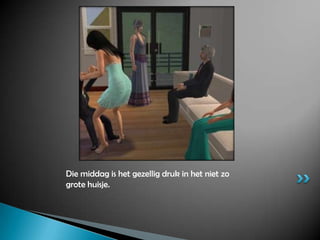 Die middag is het gezellig druk in het niet zo grote huisje.