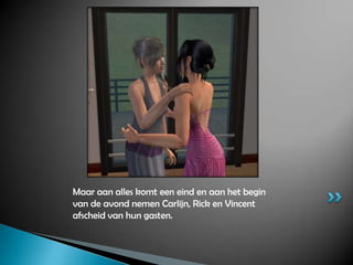 Maar aan alles komt een eind en aan het begin van de avond nemen Carlijn, Rick en Vincent afscheid van hun gasten.