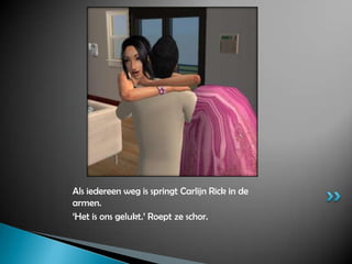 Als iedereen weg is springt Carlijn Rick in de armen.‘Het is ons gelukt.’ Roept ze schor.