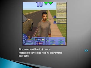 Rick komt vrolijk uit zijn werk.Meteen de eerste dag had hij al promotie gemaakt!