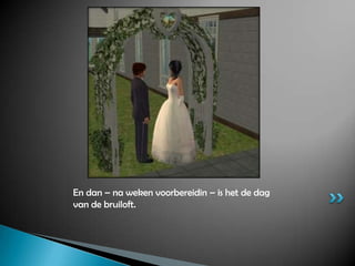 En dan – na weken voorbereidin – is het de dag van de bruiloft.