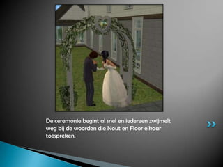 De ceremonie begint al snel en iedereen zwijmelt weg bij de woorden die Nout en Floor elkaar toespreken.