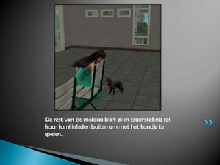 De rest van de middag blijft zij in tegenstelling tot haar familieleden buiten om met het hondje te spelen.