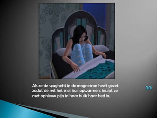 Als ze de spaghetti in de magnetron heeft gezet zodat de rest het snel kan opwarmen, kruipt ze met opnieuw pijn in haar buik haar bed in.