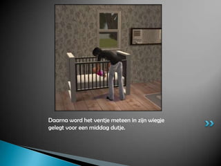 Daarna word het ventje meteen in zijn wiegje gelegt voor een middag dutje.