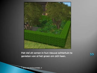 Het stel zit samen in hun nieuwe achtertuin te genieten van al het groen om zich heen.* Sorry voor de bouwhokjes. :$