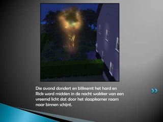 Die avond dondert en bliksemt het hard en Rick word midden in de nacht wakker van een vreemd licht dat door het slaapkamer raam naar binnen schijnt.